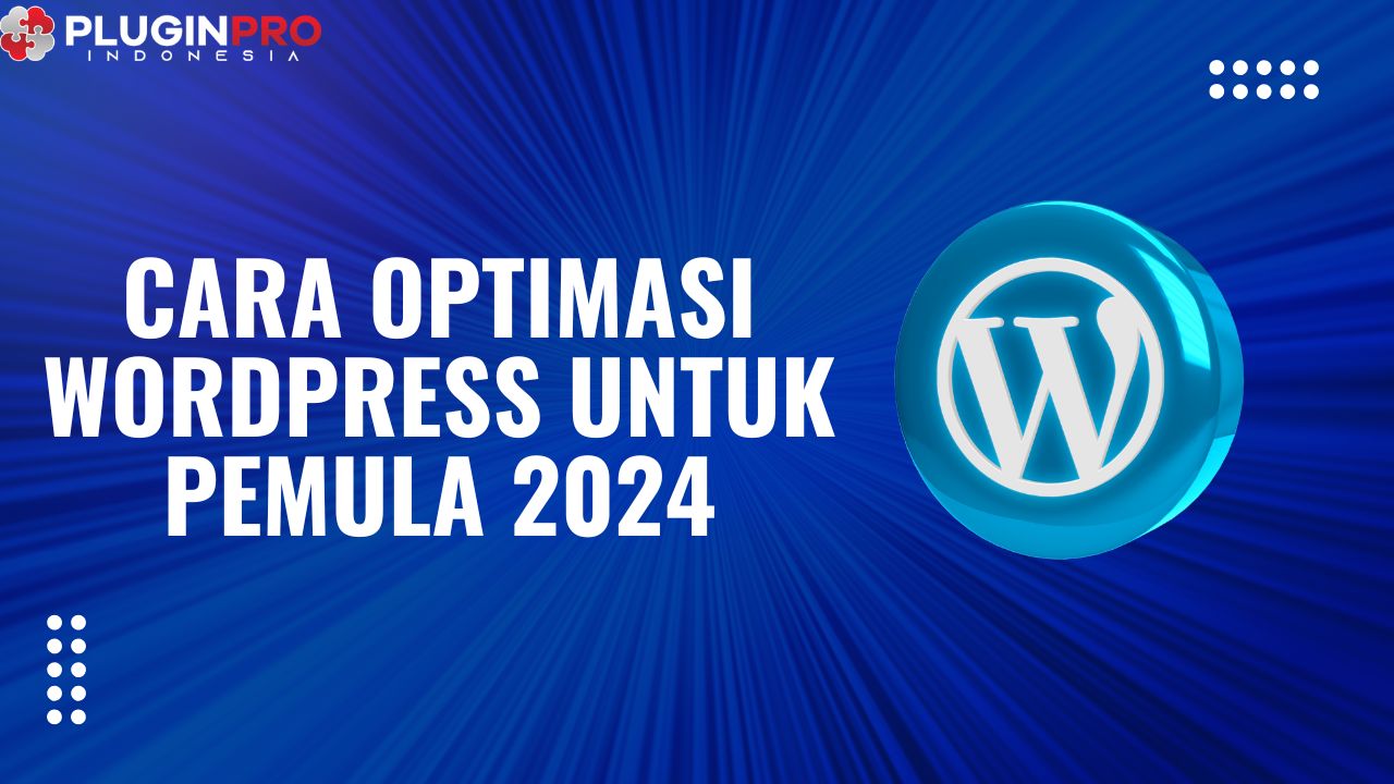 Cara Optimasi WordPress Untuk Pemula 2024